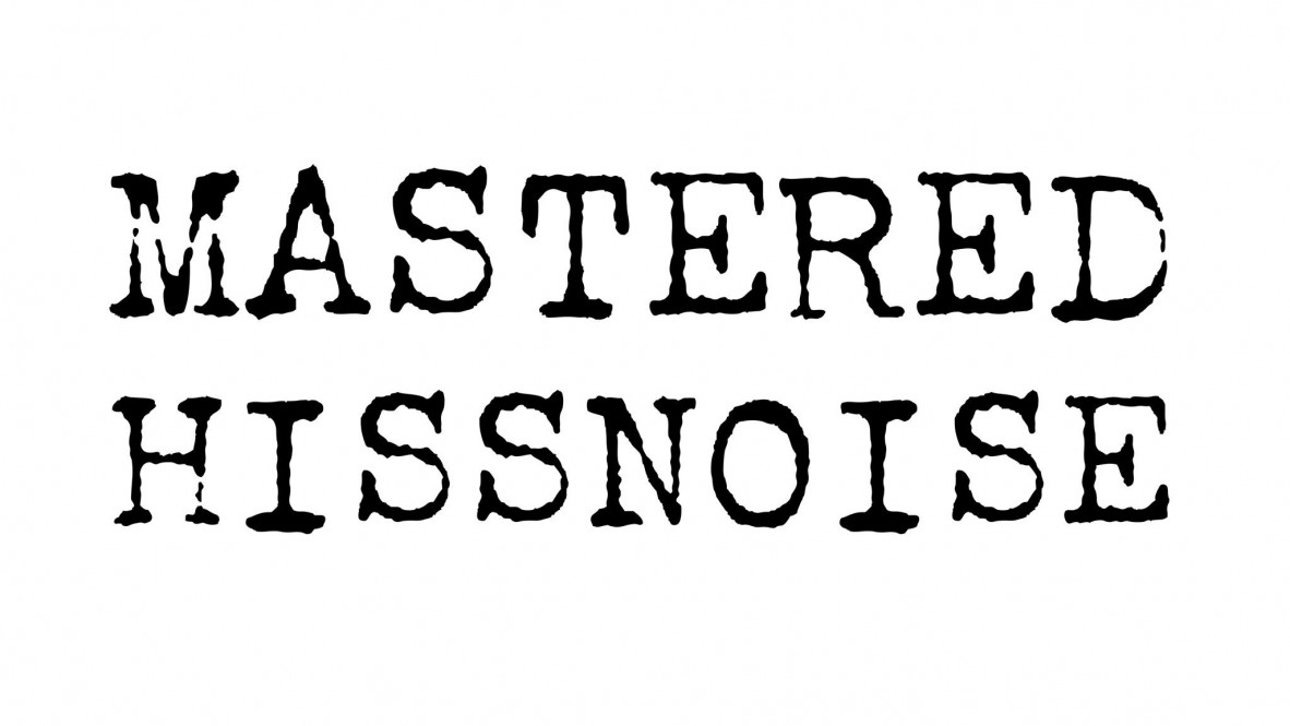 Mastered Hissnoise